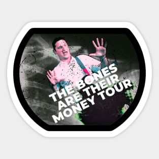 The Bones Are Their Money Tour Sticker